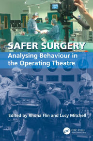 Title: Safer Surgery: Analysing Behaviour in the Operating Theatre / Edition 1, Author: Lucy Mitchell