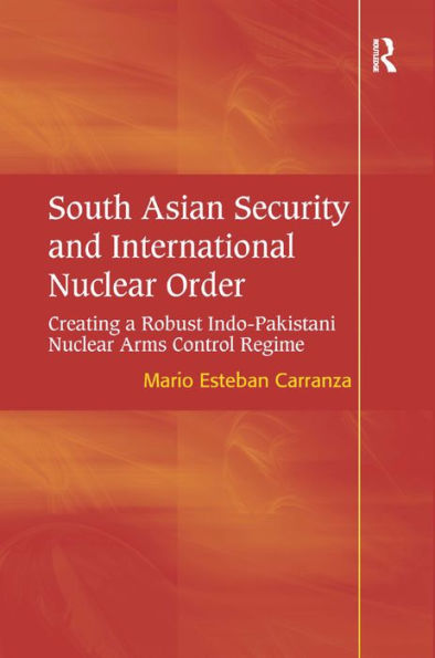 South Asian Security and International Nuclear Order: Creating a Robust Indo-Pakistani Arms Control Regime
