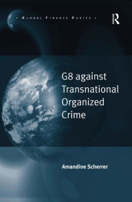 Title: G8 against Transnational Organized Crime / Edition 1, Author: Amandine Scherrer