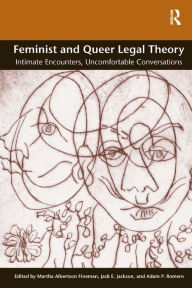Title: Feminist and Queer Legal Theory: Intimate Encounters, Uncomfortable Conversations / Edition 1, Author: Martha Albertson Fineman