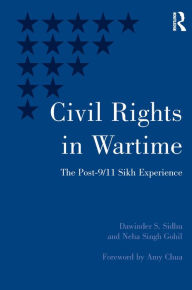 Title: Civil Rights in Wartime: The Post-9/11 Sikh Experience / Edition 1, Author: Dawinder S. Sidhu