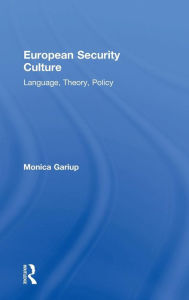 Title: European Security Culture: Language, Theory, Policy / Edition 1, Author: Monica Gariup