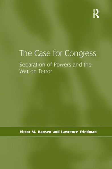 The Case for Congress: Separation of Powers and the War on Terror / Edition 1