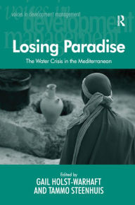 Title: Losing Paradise: The Water Crisis in the Mediterranean / Edition 1, Author: Tammo Steenhuis