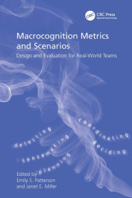 Title: Macrocognition Metrics and Scenarios: Design and Evaluation for Real-World Teams, Author: Janet E. Miller