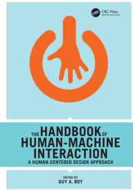 Title: The Handbook of Human-Machine Interaction: A Human-Centered Design Approach / Edition 1, Author: Guy A. Boy