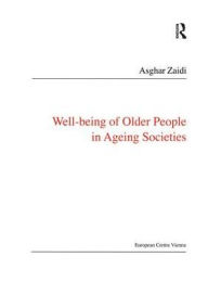 Title: Well-Being of Older People in Ageing Societies, Author: Asghar Zaidi