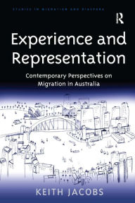 Title: Experience and Representation: Contemporary Perspectives on Migration in Australia / Edition 1, Author: Keith Jacobs