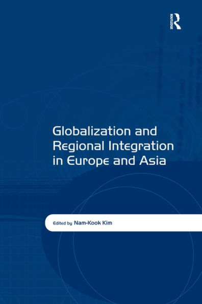 Globalization and Regional Integration in Europe and Asia / Edition 1