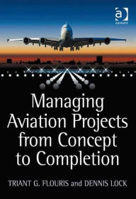 Title: Managing Aviation Projects from Concept to Completion, Author: Triant G. Flouris