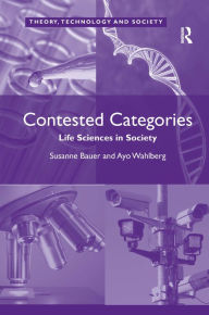 Title: Contested Categories: Life Sciences in Society / Edition 1, Author: Ayo Wahlberg