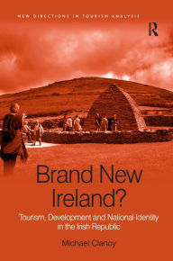 Title: Brand New Ireland?: Tourism, Development and National Identity in the Irish Republic, Author: Michael Clancy