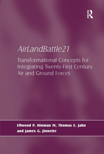 AirLandBattle21: Transformational Concepts for Integrating Twenty-First Century Air and Ground Forces / Edition 1
