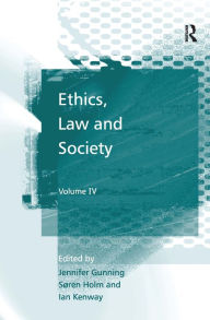 Title: Ethics, Law and Society: Volume IV / Edition 1, Author: Jennifer Gunning