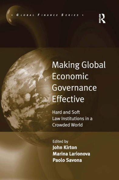 Making Global Economic Governance Effective: Hard and Soft Law Institutions in a Crowded World / Edition 1