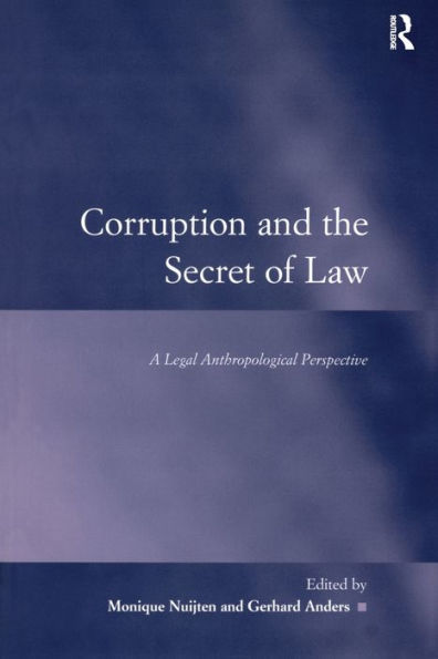 Corruption and the Secret of Law: A Legal Anthropological Perspective / Edition 1