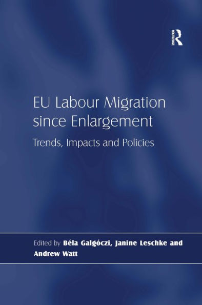 EU Labour Migration since Enlargement: Trends, Impacts and Policies / Edition 1