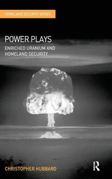 Power Plays: Enriched Uranium and Homeland Security / Edition 1