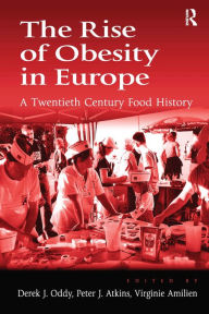 Title: The Rise of Obesity in Europe: A Twentieth Century Food History / Edition 1, Author: Derek J. Oddy