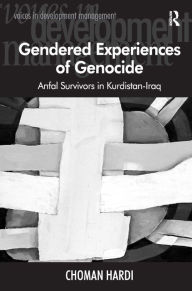 Title: Gendered Experiences of Genocide: Anfal Survivors in Kurdistan-Iraq / Edition 1, Author: Choman Hardi