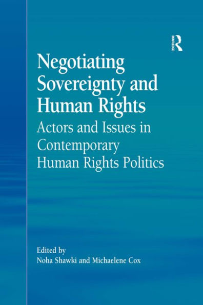 Negotiating Sovereignty and Human Rights: Actors and Issues in Contemporary Human Rights Politics / Edition 1