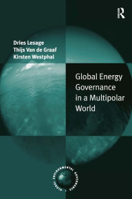 Title: Global Energy Governance in a Multipolar World / Edition 1, Author: Dries Lesage