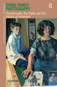 Title: Doing Family Photography: The Domestic, The Public and The Politics of Sentiment / Edition 1, Author: Gillian Rose