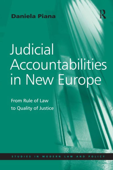 Judicial Accountabilities in New Europe: From Rule of Law to Quality of Justice / Edition 1