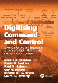 Title: Digitising Command and Control: A Human Factors and Ergonomics Analysis of Mission Planning and Battlespace Management / Edition 1, Author: Neville A. Stanton