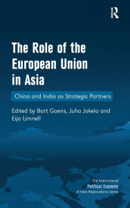 Title: The Role of the European Union in Asia: China and India as Strategic Partners / Edition 1, Author: Juha Jokela