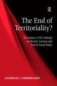 Title: The End of Territoriality?: The Impact of ECJ Rulings on British, German and French Social Policy / Edition 1, Author: Andreas J. Obermaier