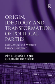 Title: Origin, Ideology and Transformation of Political Parties: East-Central and Western Europe Compared / Edition 1, Author: Vít Hlousek