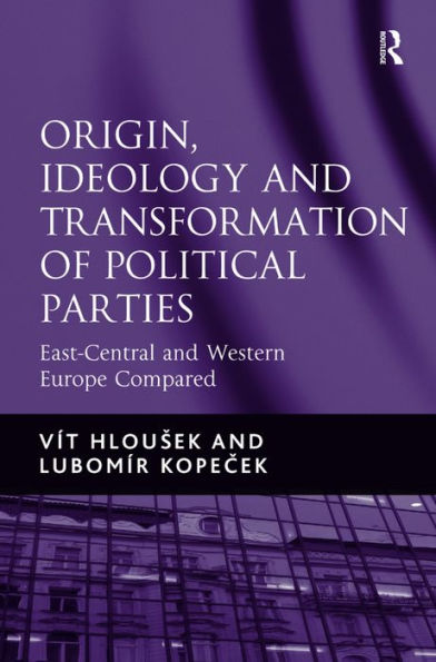 Origin, Ideology and Transformation of Political Parties: East-Central and Western Europe Compared / Edition 1