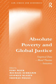 Title: Absolute Poverty and Global Justice: Empirical Data - Moral Theories - Initiatives / Edition 1, Author: Michael Schramm