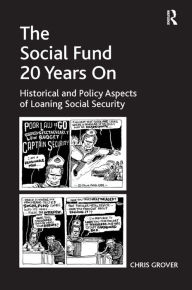 Title: The Social Fund 20 Years On: Historical and Policy Aspects of Loaning Social Security / Edition 1, Author: Chris Grover