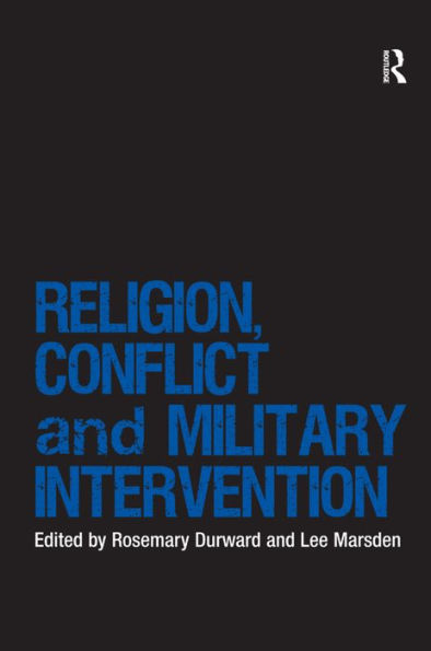 Religion, Conflict and Military Intervention / Edition 1