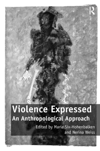 Violence Expressed: An Anthropological Approach / Edition 1