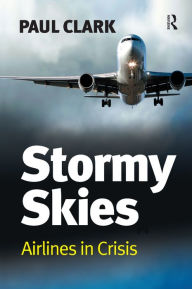 Title: Stormy Skies: Airlines in Crisis / Edition 1, Author: Paul Clark