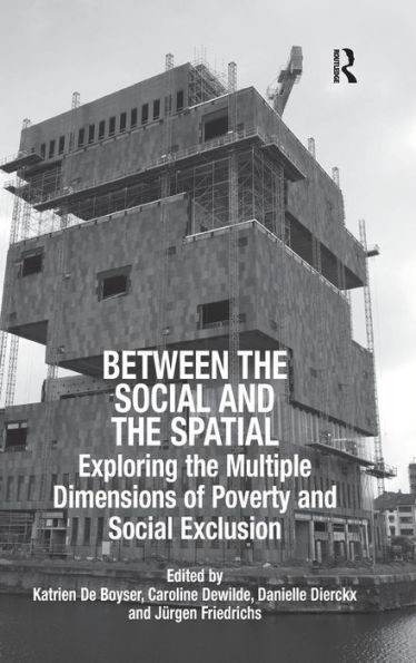 Between the Social and the Spatial: Exploring the Multiple Dimensions of Poverty and Social Exclusion / Edition 1