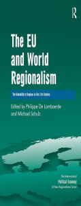 Title: The EU and World Regionalism: The Makability of Regions in the 21st Century / Edition 1, Author: Michael Schulz