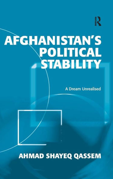 Afghanistan's Political Stability: A Dream Unrealised / Edition 1