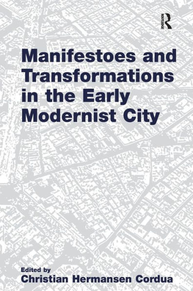 Manifestoes and Transformations in the Early Modernist City / Edition 1