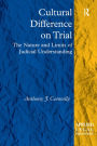 Cultural Difference on Trial: The Nature and Limits of Judicial Understanding / Edition 1