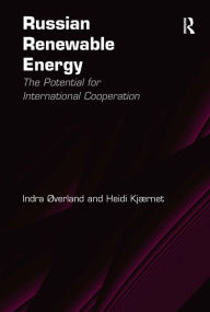 Title: Russian Renewable Energy: The Potential for International Cooperation / Edition 1, Author: Indra Øverland