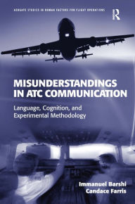 Title: Misunderstandings in ATC Communication: Language, Cognition, and Experimental Methodology, Author: Immanuel Barshi