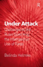 Under Attack: Challenges to the Rules Governing the International Use of Force / Edition 1