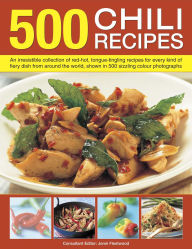 Title: 500 Chili Recipes: An irresistible collection of red-hot, tongue-tingling recipes for every kind of fiery dish from around the world, shown in 500 sizzling colour photographs, Author: Jenni Fleetwood