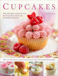 Title: Cupcakes: Truly delectable creations for every day, for special occasions and for sharing with friends, with 100 ideas shown step-by-step and more than 400 beautiful photographs., Author: Carol Pastor