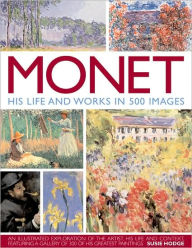 Title: Monet: His Life & Works in 500 Images, Author: Susie Hodge