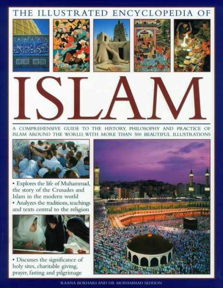 The Illustrated Encyclopedia of Islam: A Comprehensive Guide to the History, Philosophy and Practice of Islam